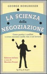 La scienza della negoziazione. Come gestire i conflitti e avere successo (nella vita e nel lavoro)