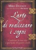 L'arte di realizzare i sogni. Cambiare la tua vita è più facile di quanto credi