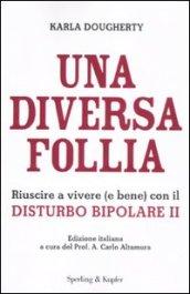 Una diversa follia. Riuscire a vivere (e bene) con il disturbo bipolare II