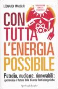 Con tutta l'energia possibile: Petrolio, nucleare, rinnovabili: i problemi e il futuro delle diverse fonti energetiche (Saggi)