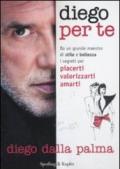 Diego per te. Da un grande maestro di stile e bellezza i segreti per piacerti valorizzarti amarti