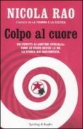 Colpo al cuore. Dai pentiti ai «metodi speciali»: come lo Stato uccise le BR. La storia mai raccontata