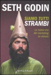 Siamo tutti strambi. La nuova era del marketing su misura