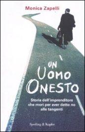 Un uomo onesto: Storia dell'imprenditore che morì per aver detto no alle tangenti (Saggi)