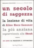 Un secolo di saggezza. La lezione di vita di Alice Herz-Sommer, la più anziana sopravvissuta alla Shoah. 108 anni di passione e ottimismo