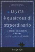 La vita è qualcosa di straordinario. Morendo ho imparato a vivere. La mia lezione più grande