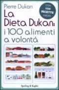 La dieta Dukan: i 100 alimenti a volontà. Con 100 ricette inedite