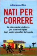 Nati per correre. La mia avventura in Kenya per scoprire i segreti degli uomini più veloci del mondo