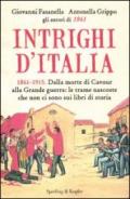 Intrighi d'Italia. 1861-1915. Dalla morte di Cavour alla Grande guerra: le trame nascoste che non ci sono sui libri di storia