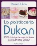 La pasticceria Dukan. 100 dolci e dessert in linea con la dieta Dukan