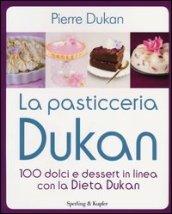 La pasticceria Dukan. 100 dolci e dessert in linea con la dieta Dukan