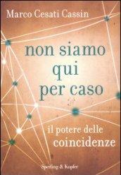 Non siamo qui per caso. Il potere delle coincidenze