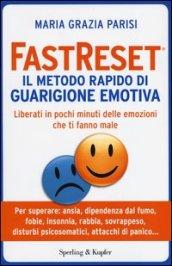 Fastreset®. Il metodo rapido di guarigione emotiva