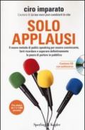 Solo applausi. Il nuovo metodo di public speaking per essere convincente, farti ricordare e superare definitivamente la paura di parlare in pubblico. Con CD Audio