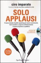 Solo applausi. Il nuovo metodo di public speaking per essere convincente, farti ricordare e superare definitivamente la paura di parlare in pubblico. Con CD Audio