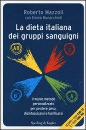 La dieta italiana dei gruppi sanguigni. Il nuovo metodo personalizzato per perdere peso, disintossicarsi e tonificarsi