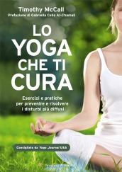 Lo yoga che ti cura. Esercizi e pratiche per prevenire e risolvere i disturbi più diffusi