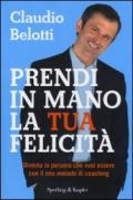 Prendi in mano la tua felicità. Diventa la persona che vuoi essere con il mio metodo di coaching