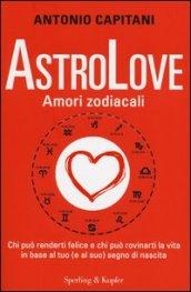 AstroLove. Amori zodiacali: Chi può renderti felice e chi può rovinarti la vita in base al tuo (e al suo) segno di nascita