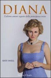 Diana. L'ultimo amore segreto della principessa triste