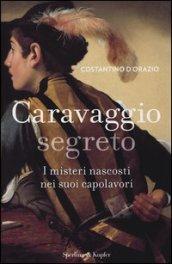 Caravaggio segreto: I misteri nascosti nei suoi capolavori