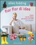 Fior fior di idee. Creare con la natura una casa e uno stile green & glam