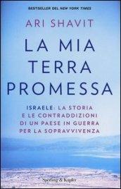 La mia terra promessa. Israele: la storia e le contraddizioni di un Paese in guerra per la sopravvivenza