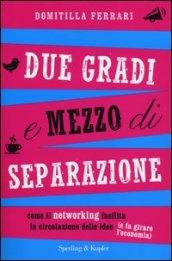 Due gradi e mezzo di separazione. Come il networking facilita la circolazione delle idee (e fa girare l'economia)