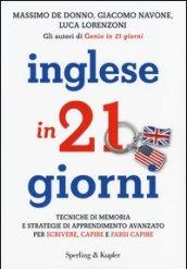 Inglese in 21 giorni: Tecniche di memoria e strategie di apprendimento avanzato per scrivere, capire e farsi capire