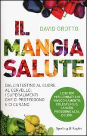 Il mangiasalute. Dall'intestino al cuore, al cervello: i superalimenti che ci proteggono e ci curano