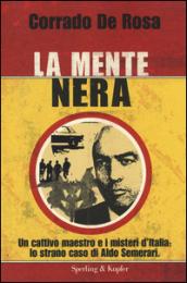 La mente nera: Un cattivo maestro e i misteri d'Italia: lo strano caso di Aldo Semerari