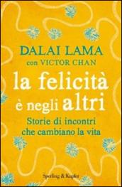 La felicità è negli altri. Storie di incontri che cambiano la vita