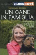 Un cane in famiglia. Come scegliere il cane giusto e vivere felici insieme. L'arca di Noè