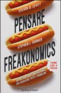 Pensare freakonomics. Un metodo non convenzionale per risolvere tutti i problemi