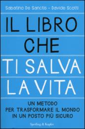 Il libro che ti salva la vita. Un metodo per trasformare il mondo in un posto più sicuro