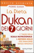 La Dieta Dukan dei 7 giorni: I 7 passi della scala nutrizionale: il metodo dolce per dimagrire senza rinunce