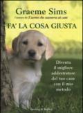 Fa' la cosa giusta. Diventa il migliore addestratore del tuo cane con il mio metodo