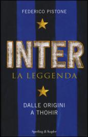 Inter. La leggenda. Dalle origini a Thohir