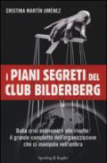 I piani segreti del club Bilderberg. Dalla crisi economica alle rivolte: Il grande complotto dell'organizzazione che ci manipola nell'ombra