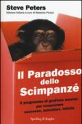 Il paradosso dello scimpanzé. Il programma di gestione mentale per conquistare successo, autostima, felicità