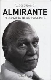 Almirante. Biografia di un fascista