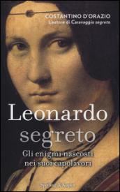 Leonardo segreto: Gli enigmi nascosti nei suoi capolavori