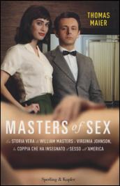 Masters of sex. La storia vera di William Masters e Virginia Johnson, la coppia che ha insegnato il sesso all'America