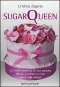 Sugar Queen. La favola moderna di una mamma che ha sconfitto la crisi con il cake design