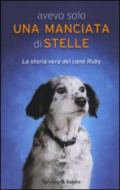 Avevo solo una manciata di stelle. La storia vera del cane Ruby