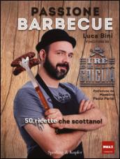 Passione barbecue. I re della griglia. 50 ricette che scottano!