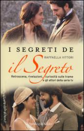 I segreti de «Il segreto». Retroscena, rivelazioni, curiosità sulle trame e gli attori della serie tv