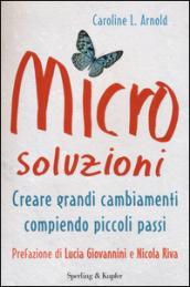 Microsoluzioni. Creare grandi cambiamenti compiendo piccoli passi