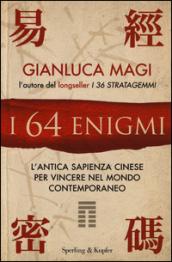 I 64 enigmi. L'antica sapienza cinese per vincere nel mondo contemporaneo