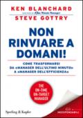 Non rinviare a domani! Come trasformarsi da «manager dell'ultimo minuto» a «manager dell'efficienza»